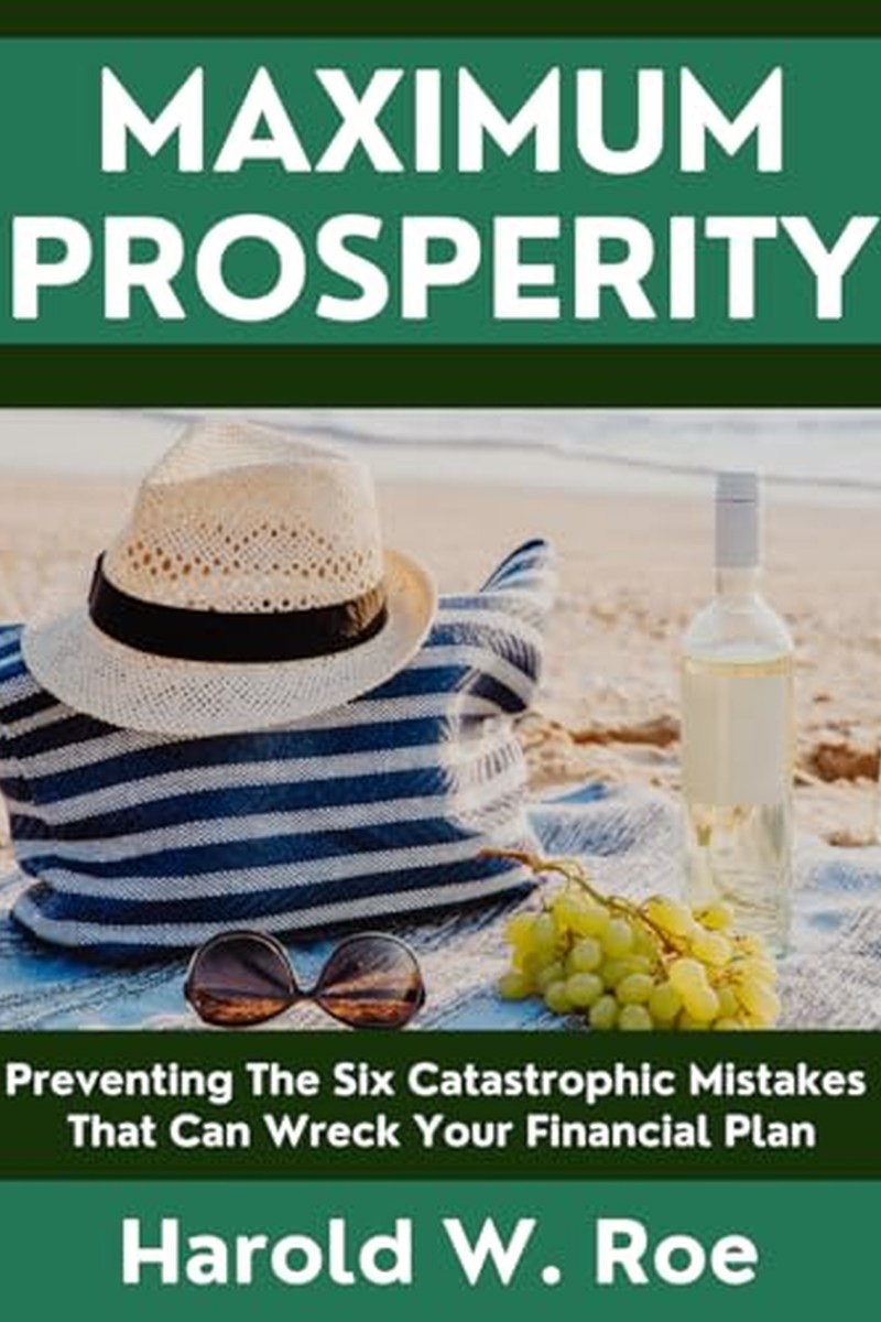 Maximum Prosperity: Preventing The Six Catastrophic Mistakes That Can Wreck Your Financial Plan